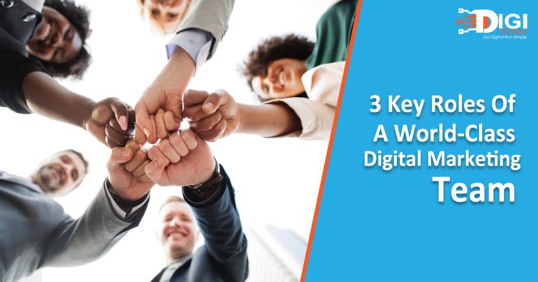 3 Key Roles Of A World-Class Digital Marketing Team
