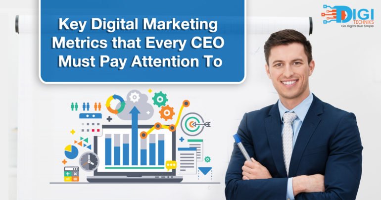 Key Digital Marketing Metrics that Every CEO Must Pay Attention To