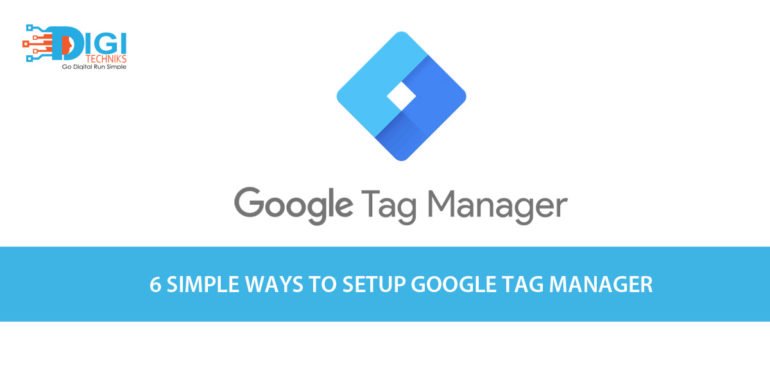 6 Simple Ways to Setup Google Tag Manager